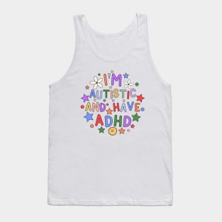 I'm Autistic And Have ADHD - Neurodiversity Tank Top